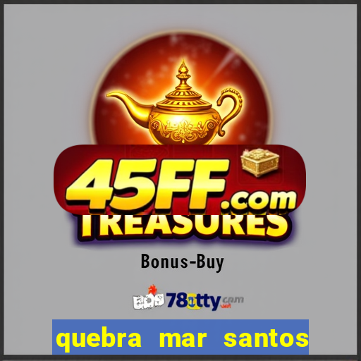 quebra mar santos ao vivo